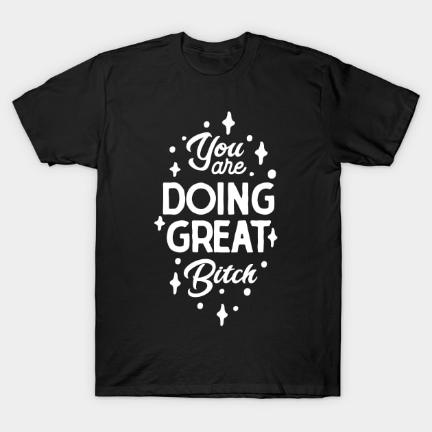 You are doing great Bitch - Lady of Triumph T-Shirt by Vectographers